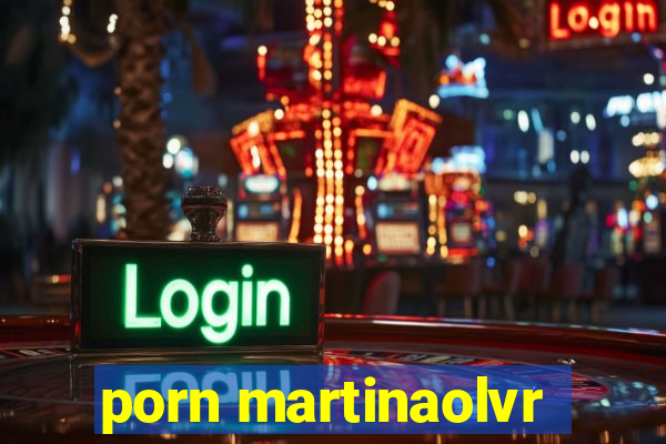 porn martinaolvr